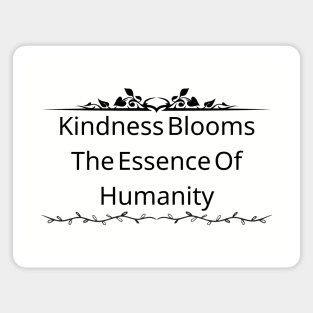 Kindness Blooms The Essence Of Humanity Magnet